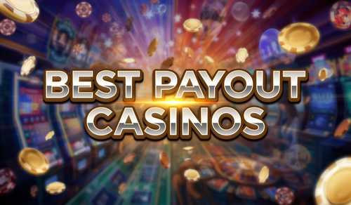 Best Payout Casinos 2026: Top Paying Online Casino For High Returns & Fast Withdrawals