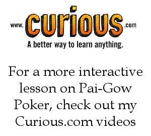 For a more interactive lesson on Pai-Gow Poker, check out my Curious videos! For a more interactive lesson on Pai-Gow Poker, check out my Curious videos!
